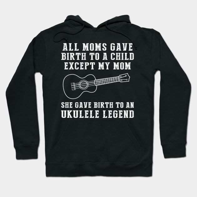 Hilarious T-Shirt: Celebrate Your Mom's Ukulele Skills - She Birthed a Ukulele Legend! Hoodie by MKGift